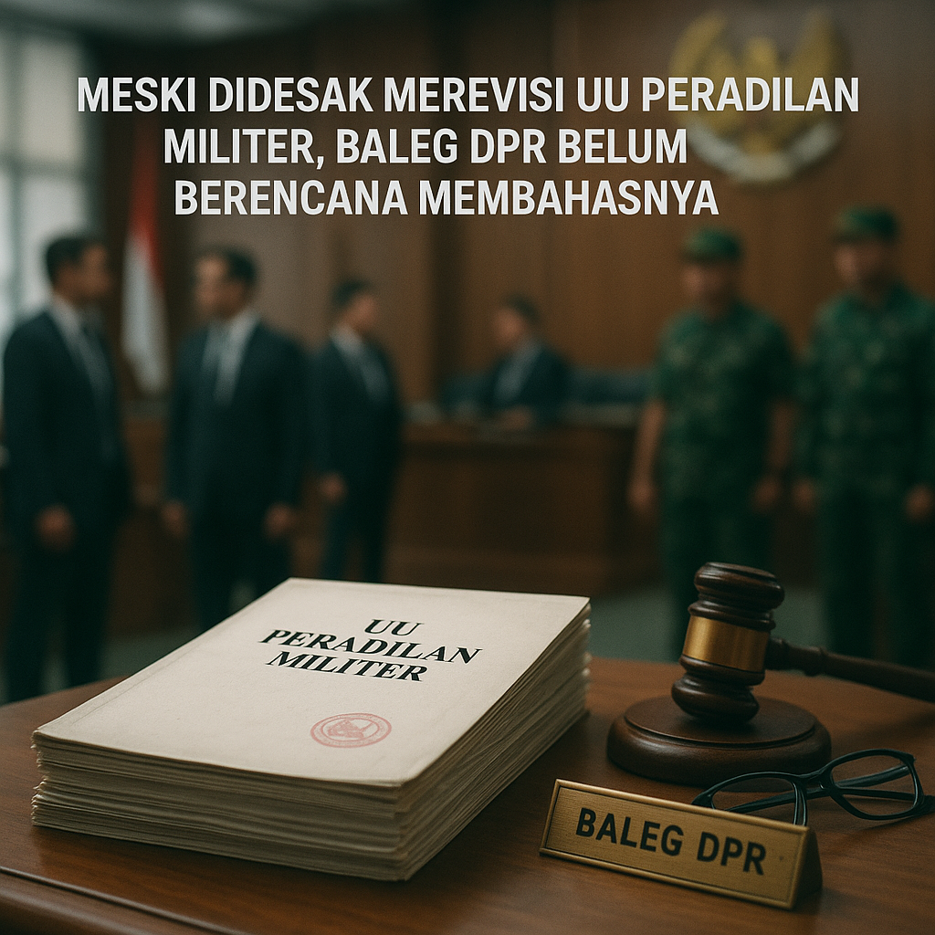 Meski Didesak Merevisi UU Peradilan Militer, Baleg DPR Belum Berencana Membahasnya